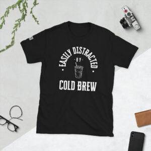 Easily Distracted by Cold Brew T- Shirt